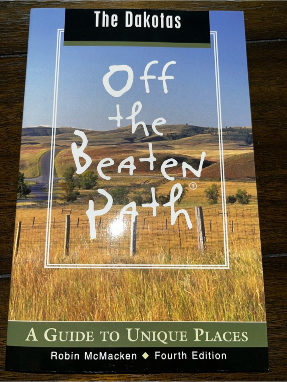 The Dakotas Off the Beaten Path: A Guide to Unique Places: 4th Edition